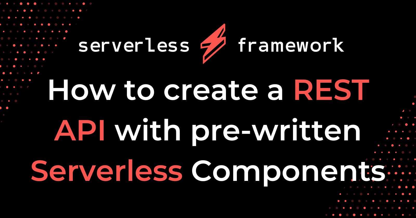 How to create a REST API with pre-written Serverless Components