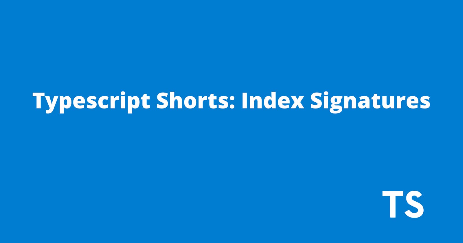 Getting Started with Index Signatures