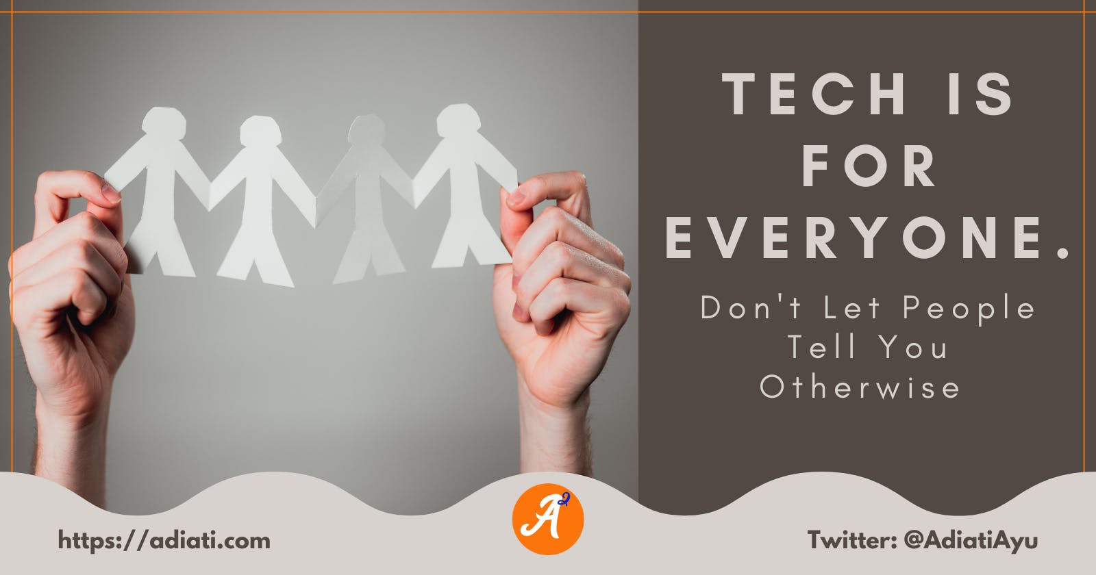 Tech Is For Everyone. Don't Let People Tell You Otherwise