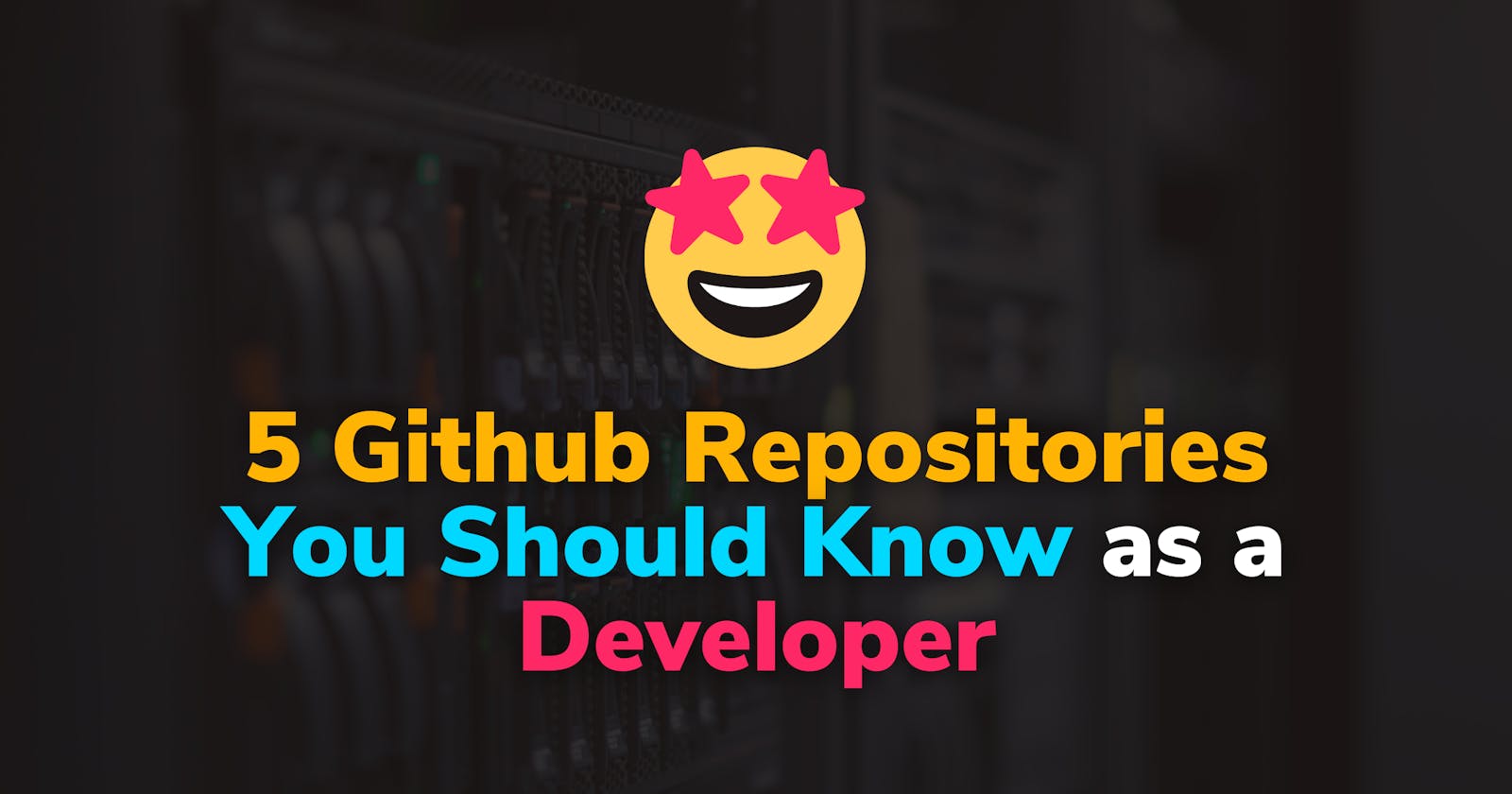5 Github Repositories You Should Know as a Developer