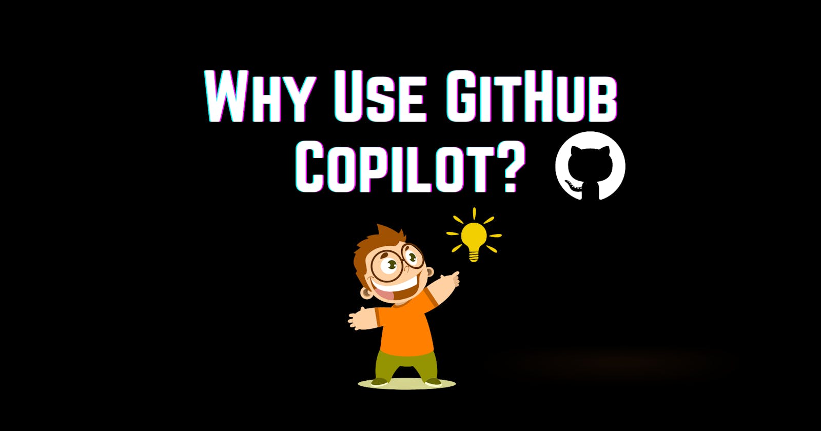 Why Use GitHub Copilot And Copilot Labs