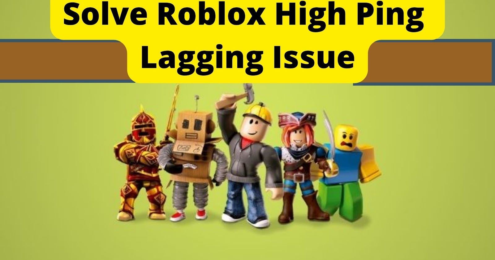 Solve Roblox High Ping Lagging Issue [Best Solutions 2022]