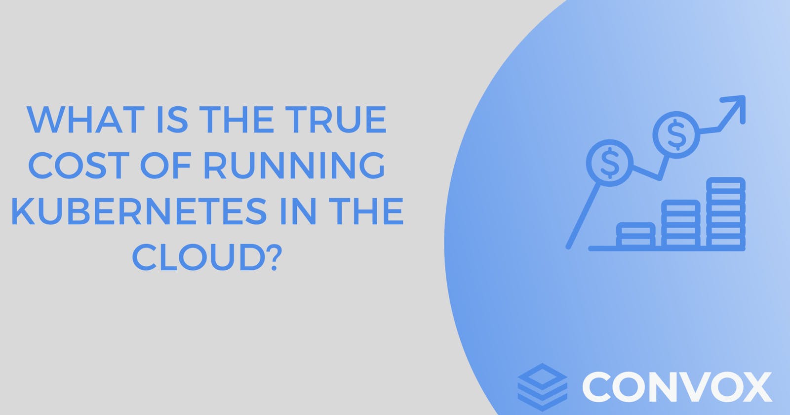 What's The True Cost of Running Kubernetes in the Cloud?