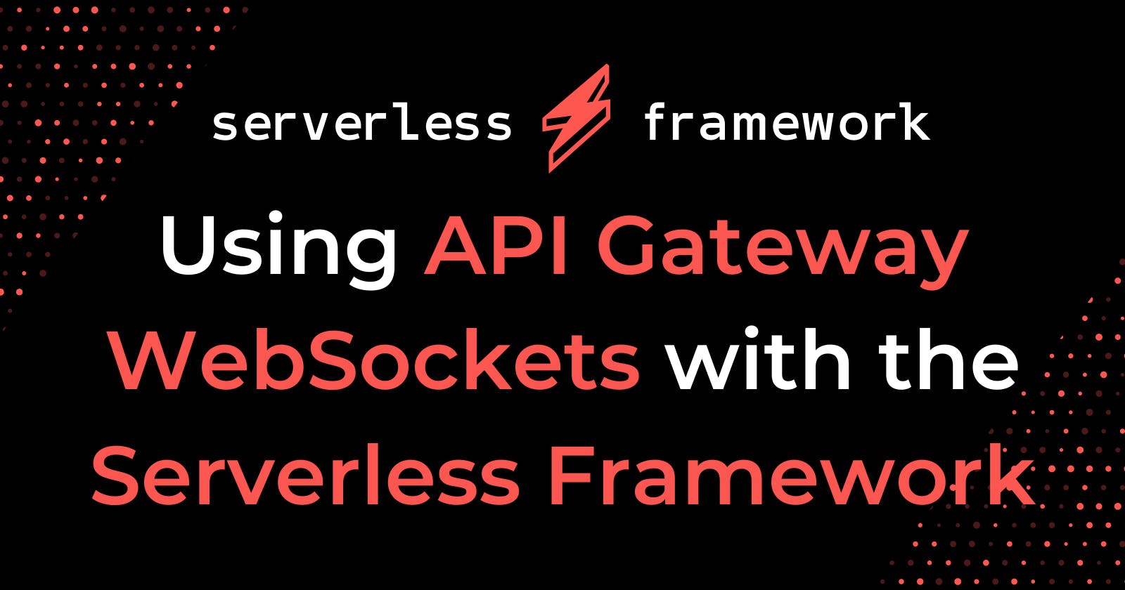 Using API Gateway WebSockets with the Serverless Framework