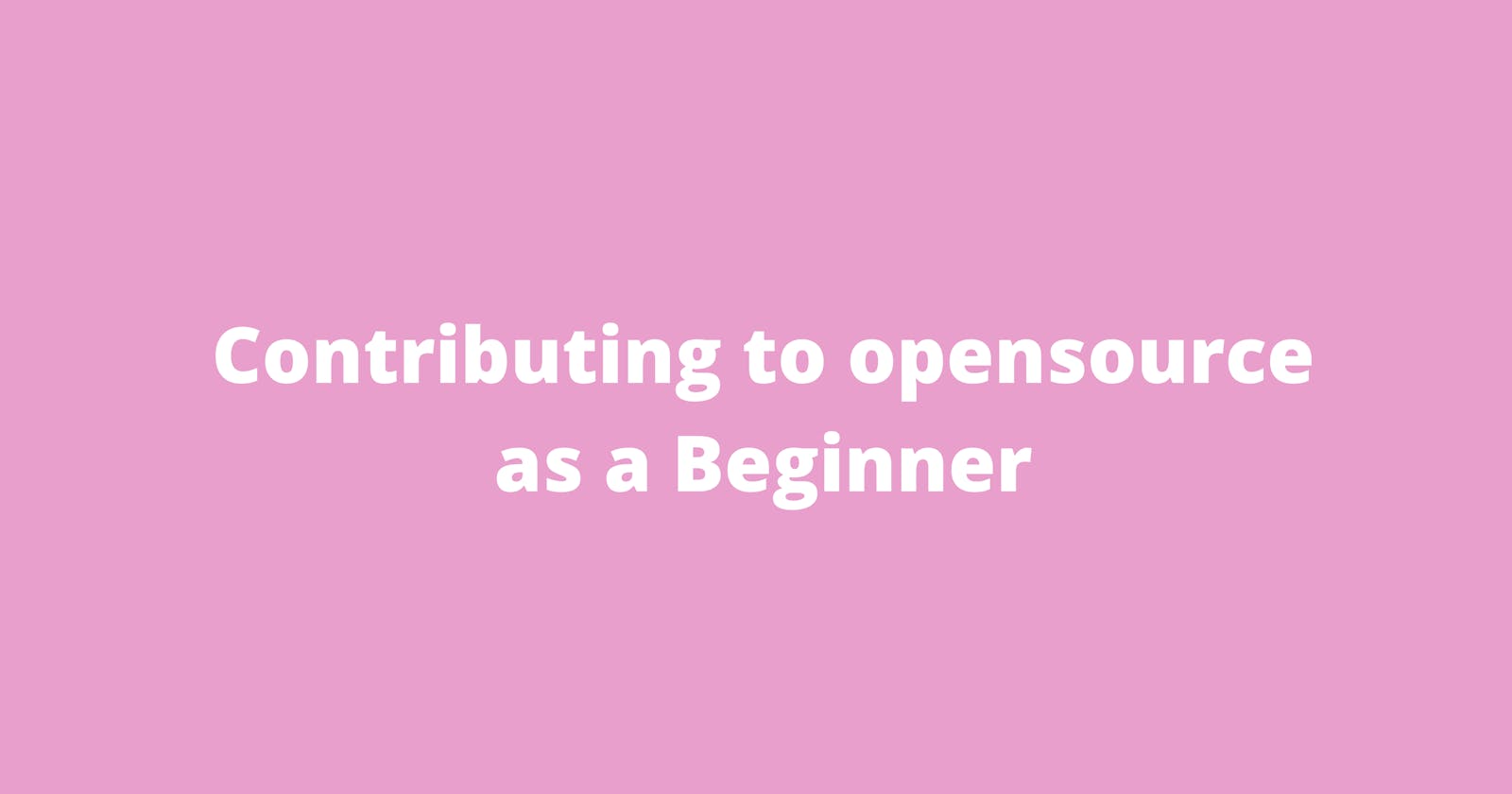 Contributing To Open Source As a Beginner