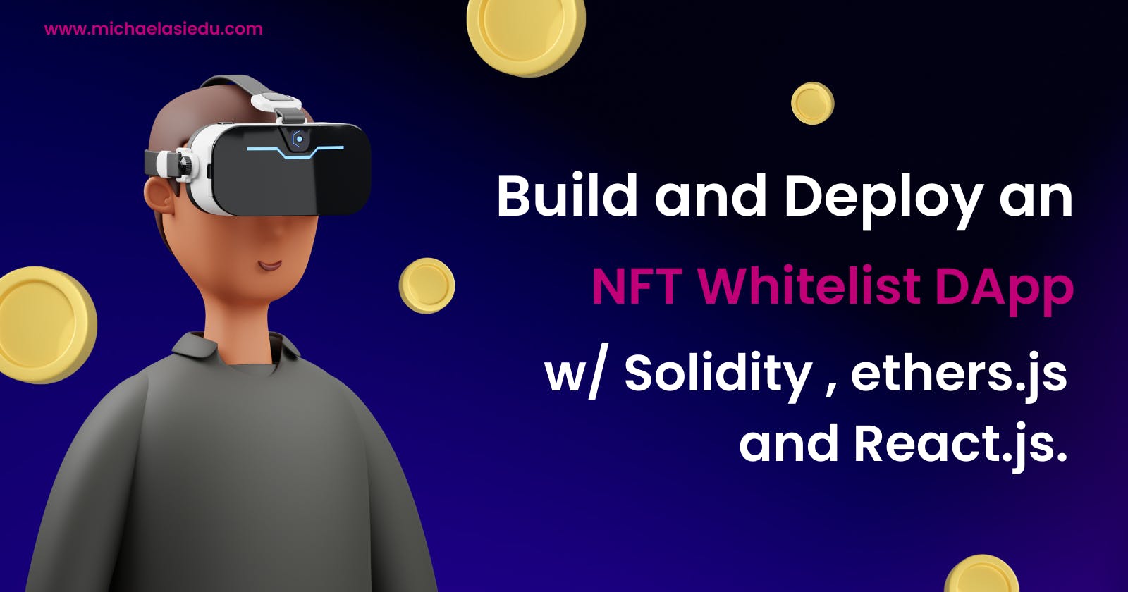 Build and deploy an NFT Whitelist App with React and Solidity | Step-by-Step Tutorial.