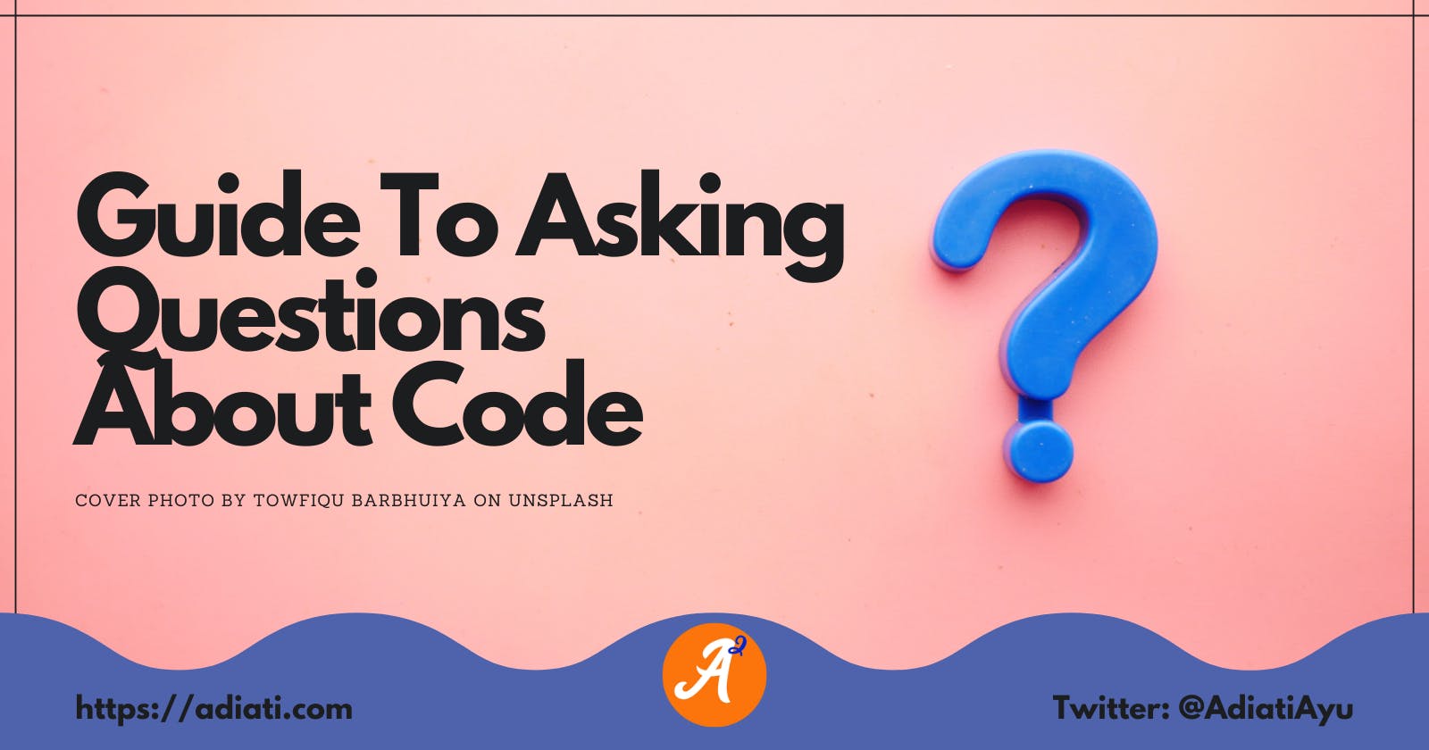 Guide To Asking Questions About Code