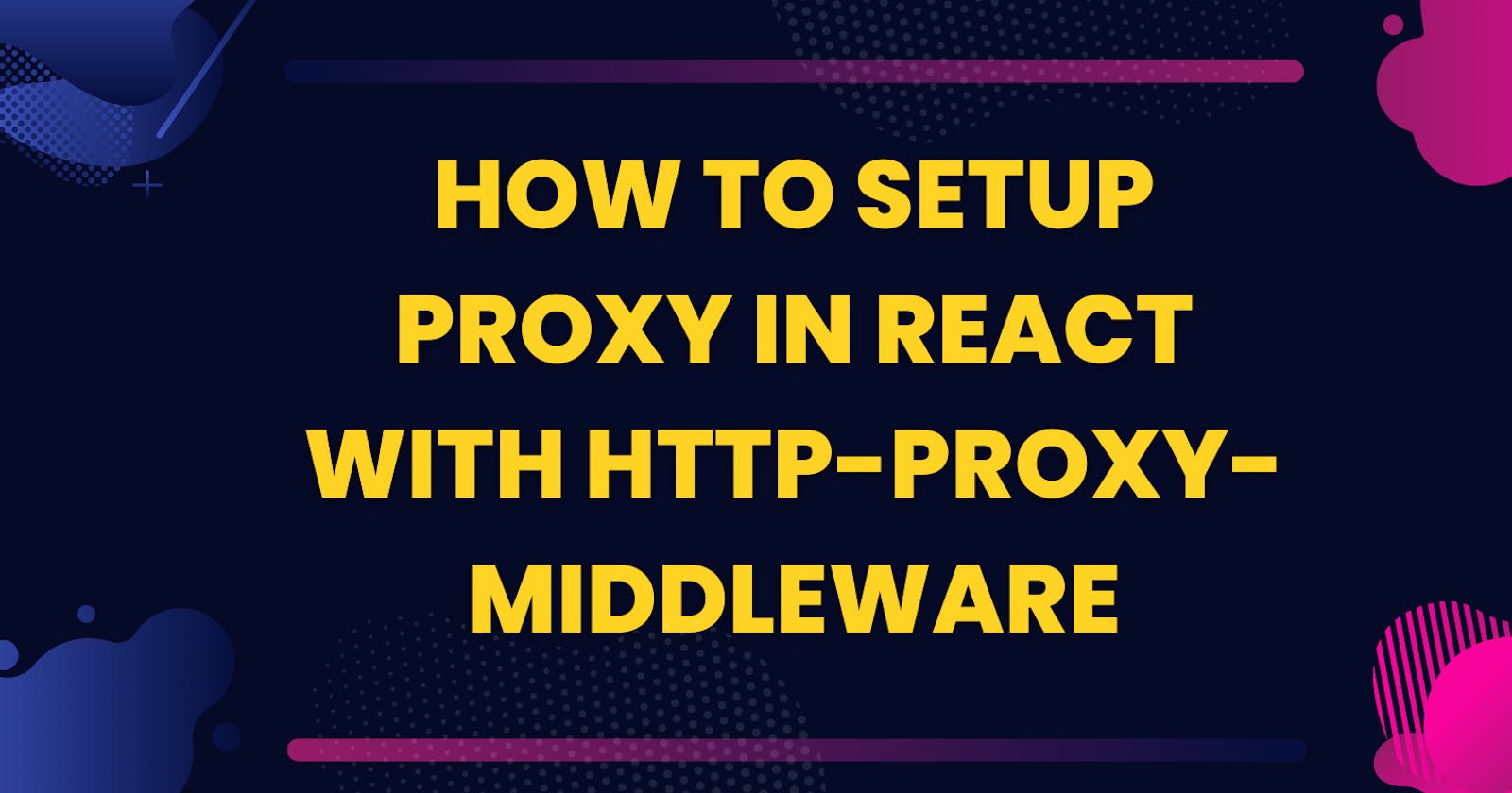 How to Setup Proxy in React with http-proxy-middleware
