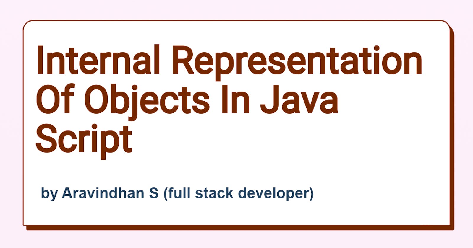 Objects in JavaScript and their Internal Representation