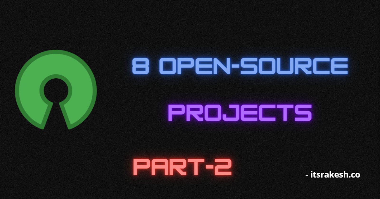 [PART 2] 8 best open source projects you should try out