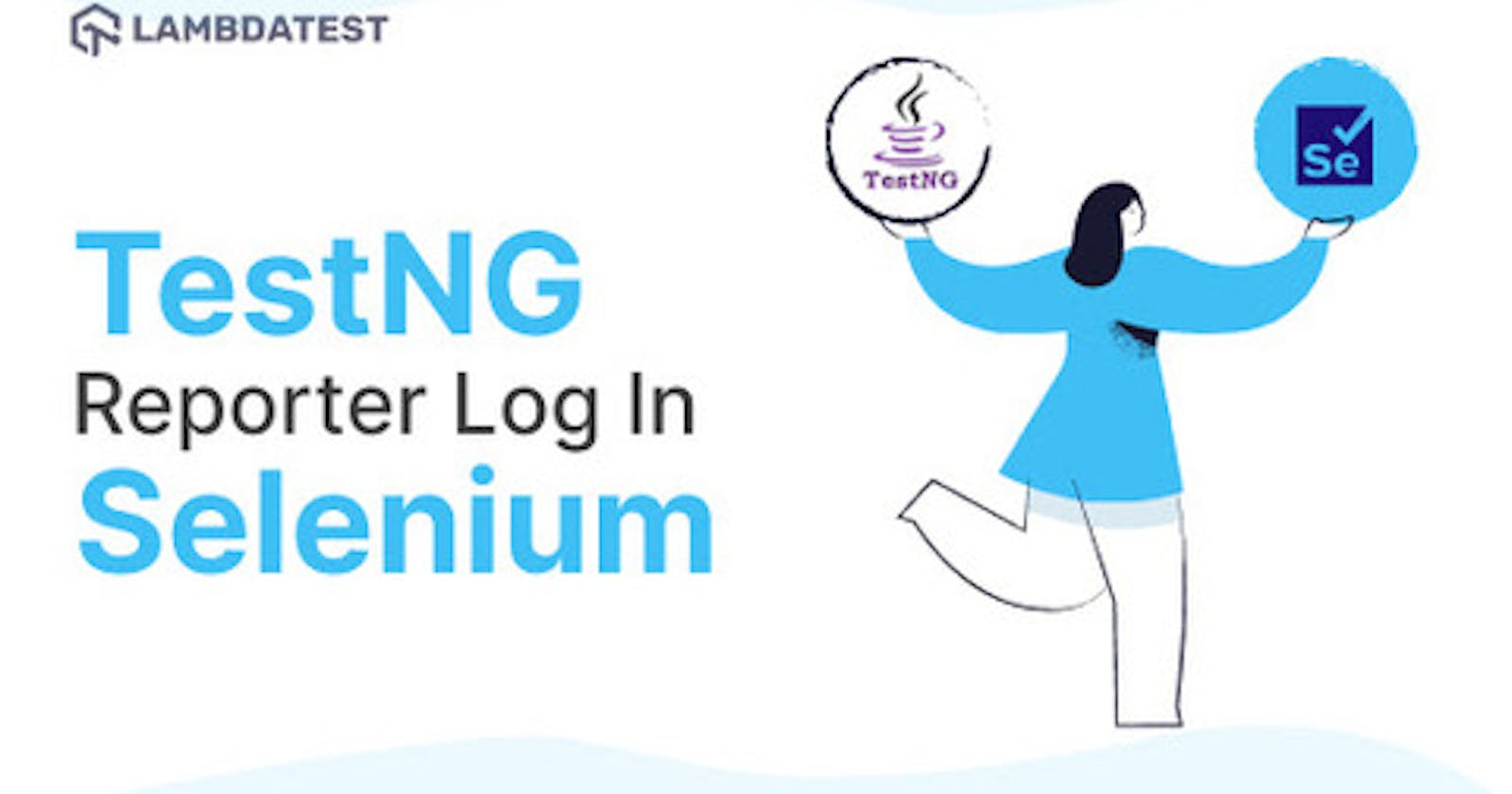 How To Use TestNG Reporter Log In Selenium