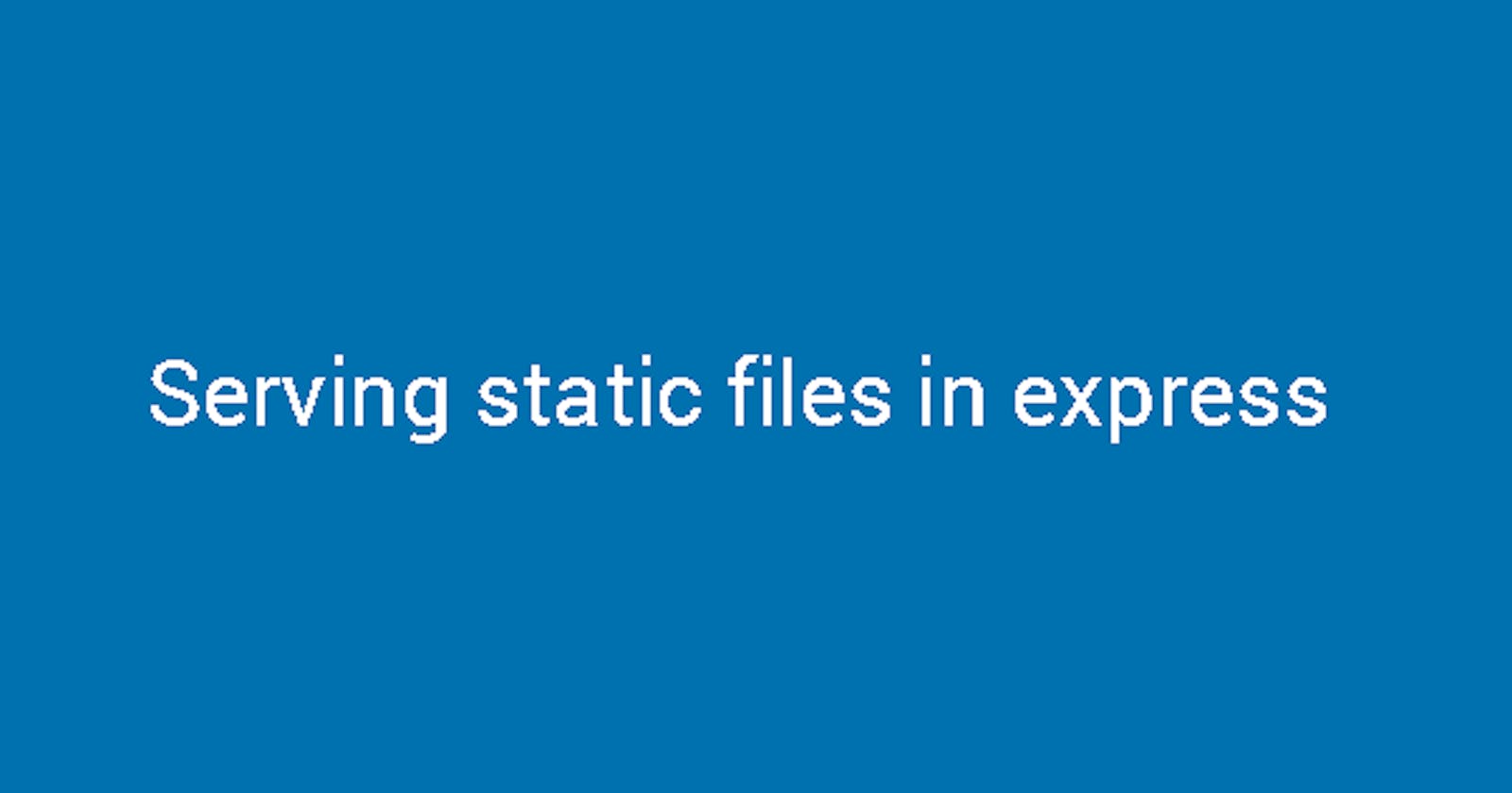 Serving static files In express