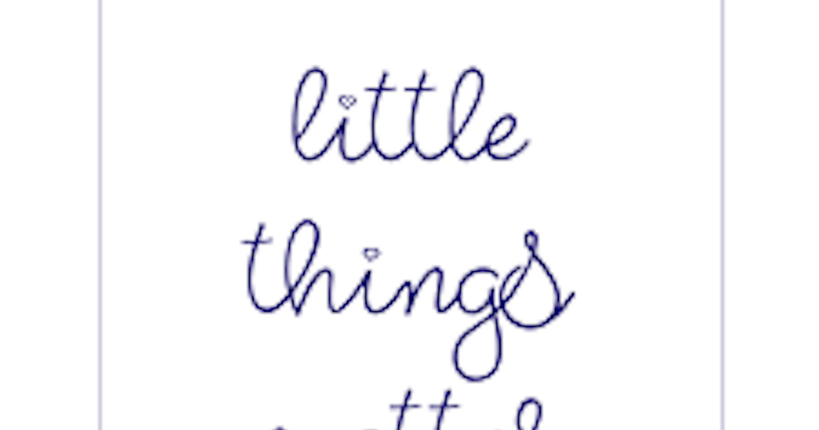 Day 3:Little things matter