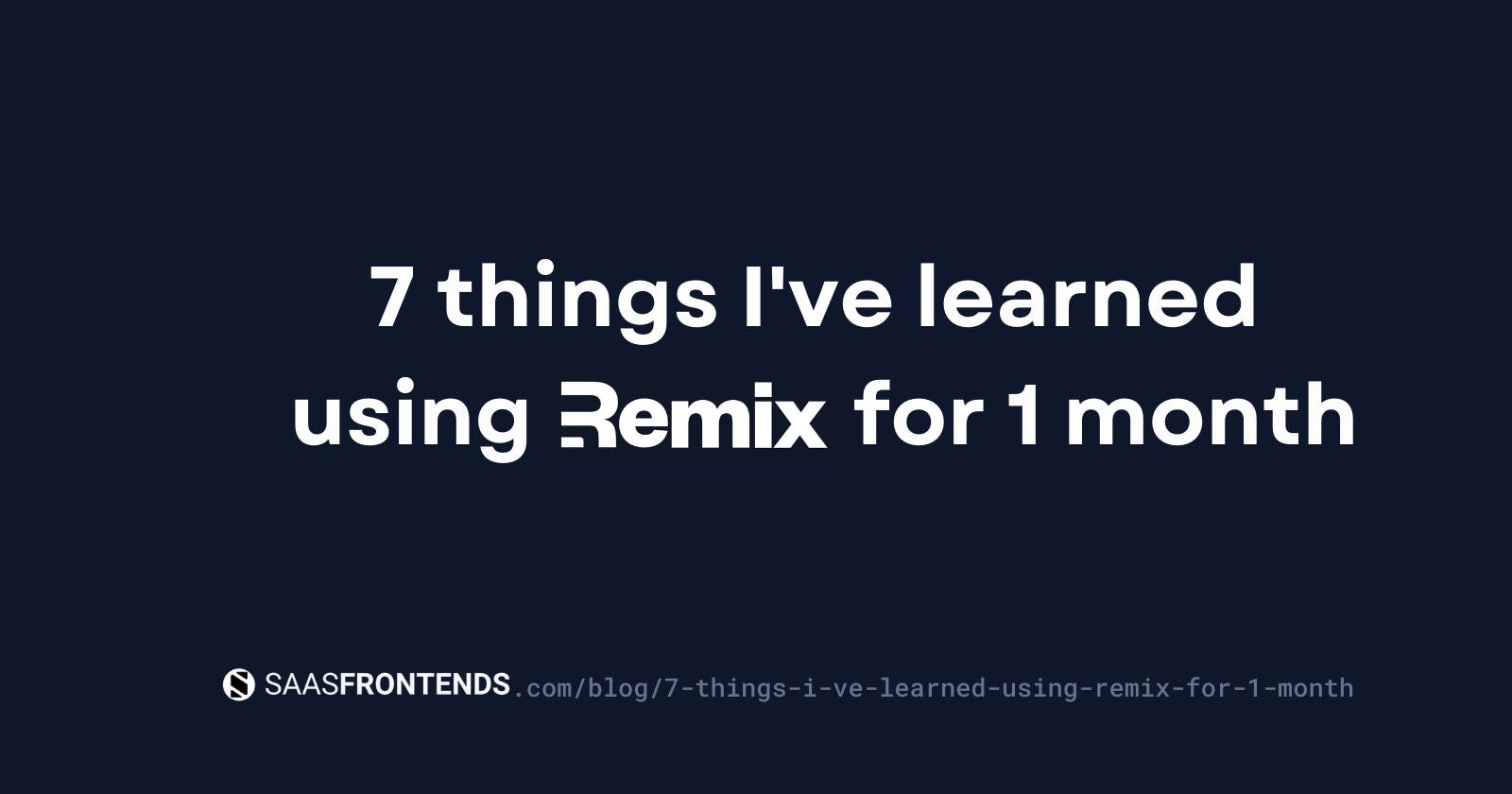 7 things I've learned using Remix for 1 month