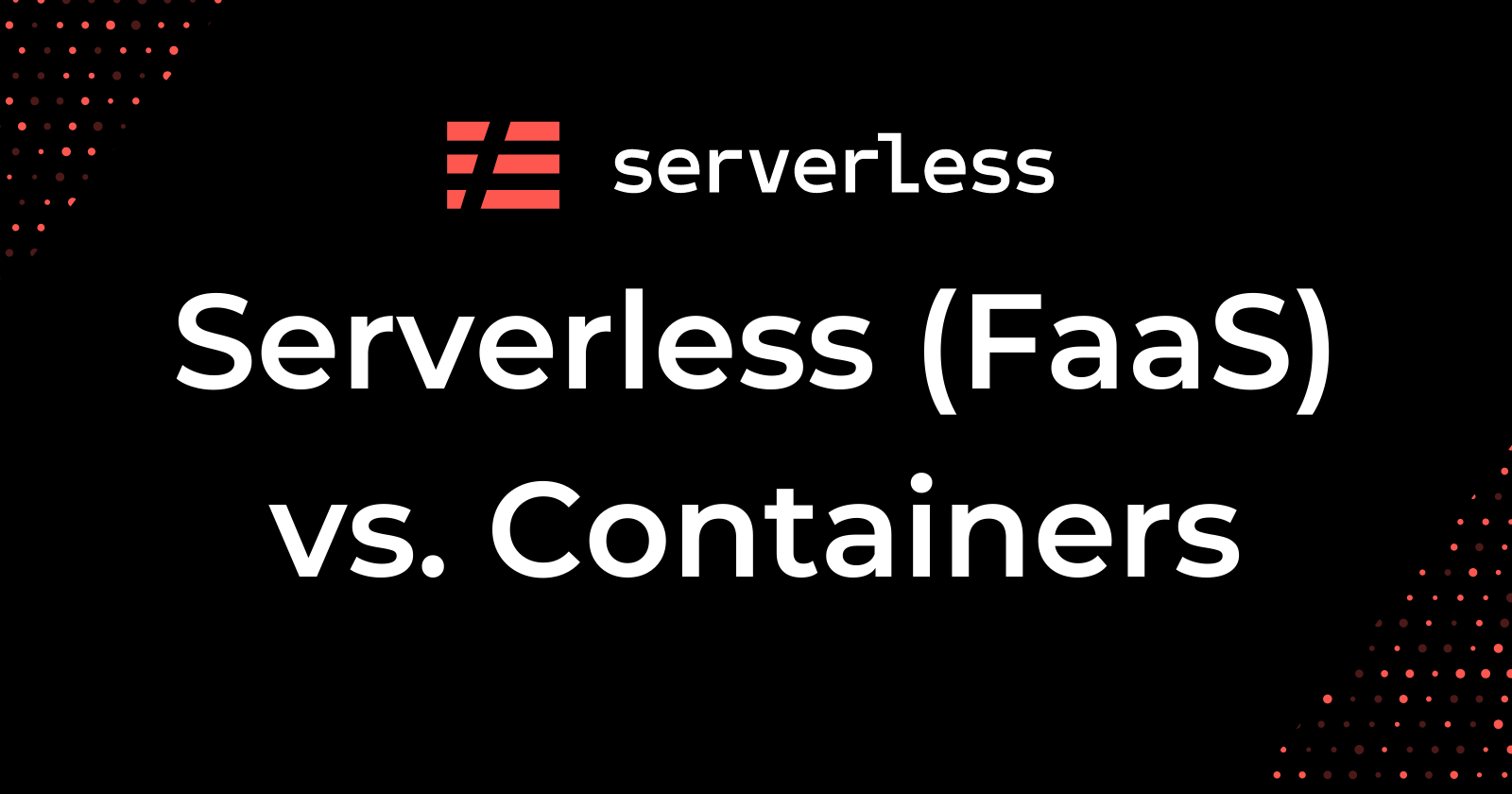 Serverless (FaaS) vs. Containers — when to pick which?