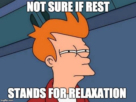 Suspicious Fry meme captioned Not sure if REST stands for relaxation
