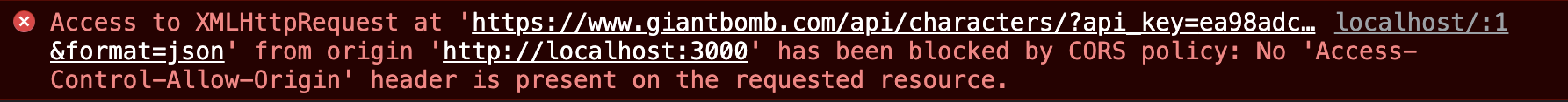 Access to XMLHttpRequest at 'https://www.giantbomb.com/api/characters/?api_key=ea98adc...&format=json' from origin 'http://localhost:3000' has been blocked by CORS policy: No 'Access-Control-Allow-Origin' header is present on the requested resource.