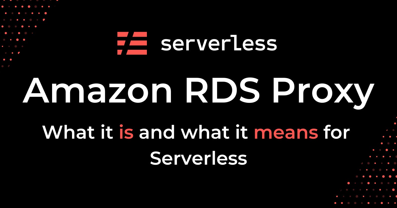 Amazon RDS Proxy makes it easier to use SQL in Serverless