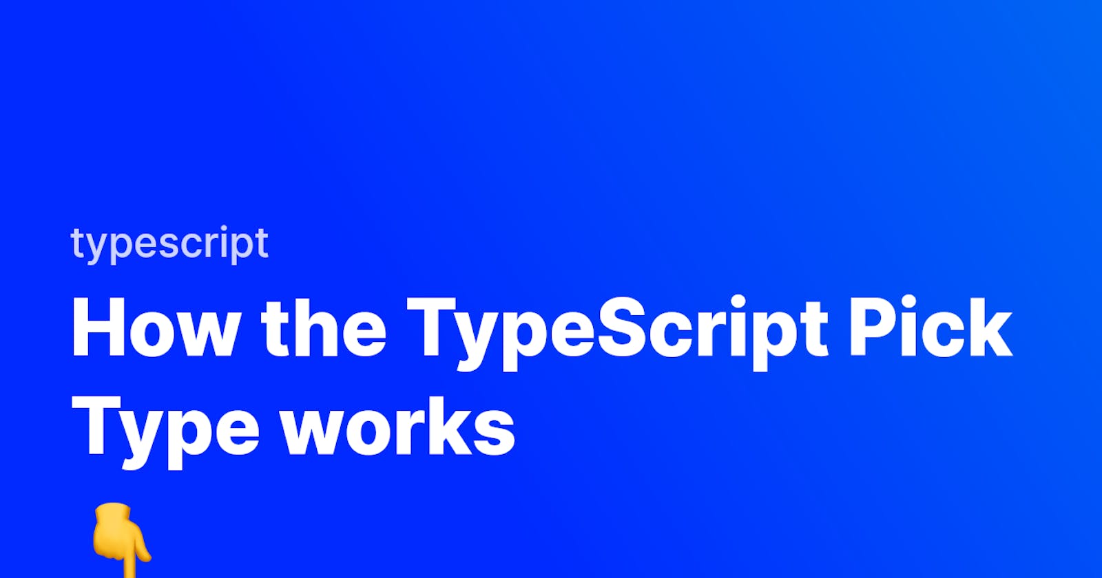 How the TypeScript Pick Type works