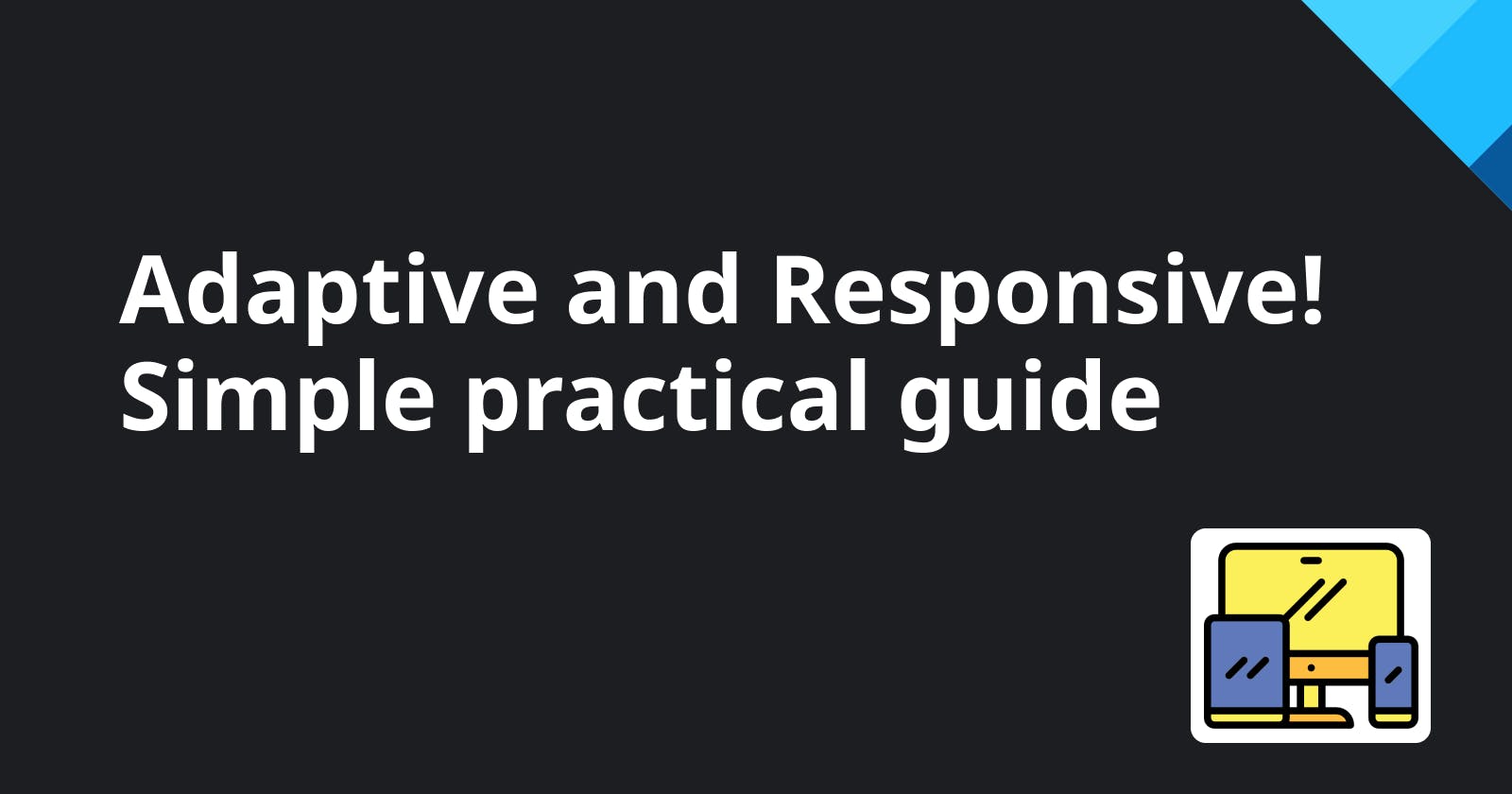Adaptive and Responsive! Simple practical guide