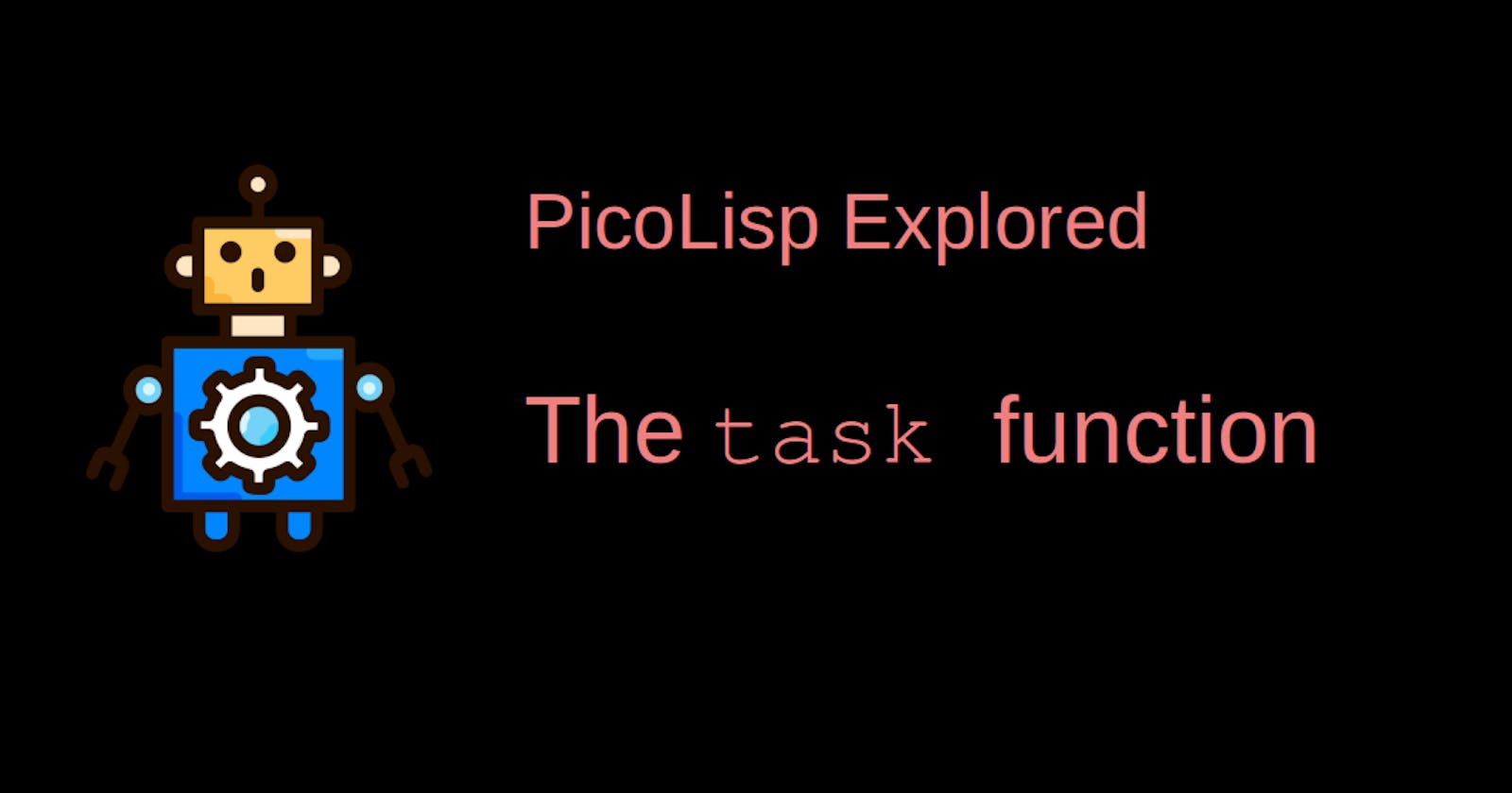 PicoLisp Explored: The task function