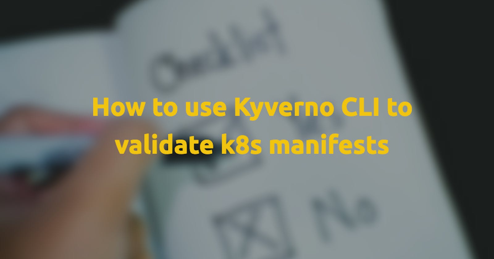 How to use Kyverno CLI to validate k8s manifests?