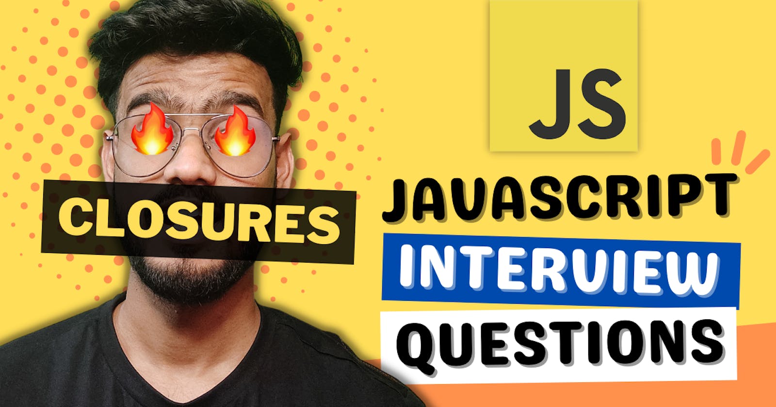 Javascript Interview Questions on Closures - Lexical Scope, Output based Questions, Polyfills and more