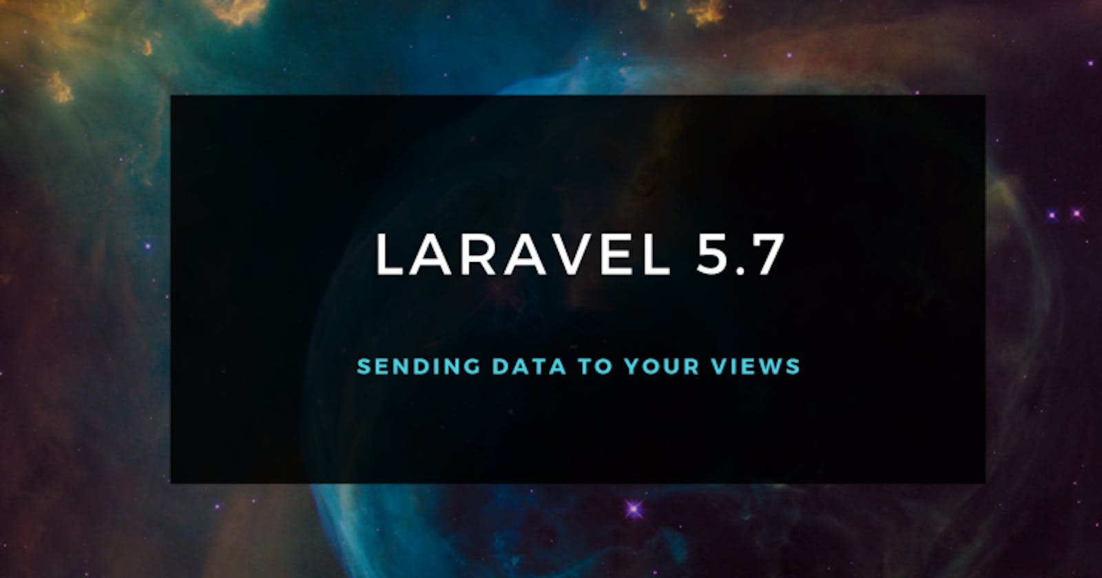 Laravel  5.7 —  Sending Data to Your Views