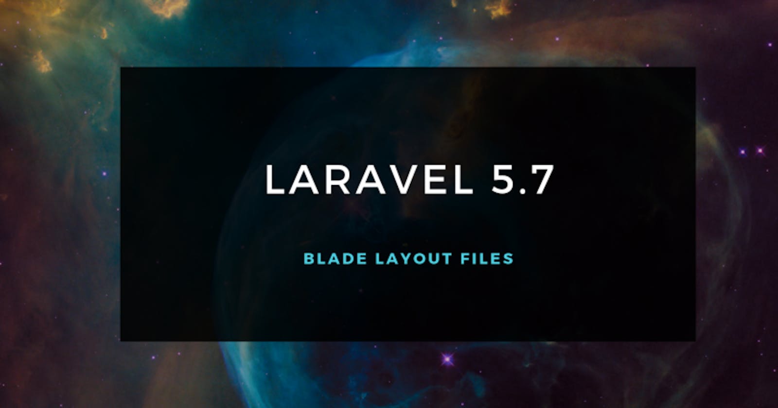 Laravel 5.7 — Blade Layout Files