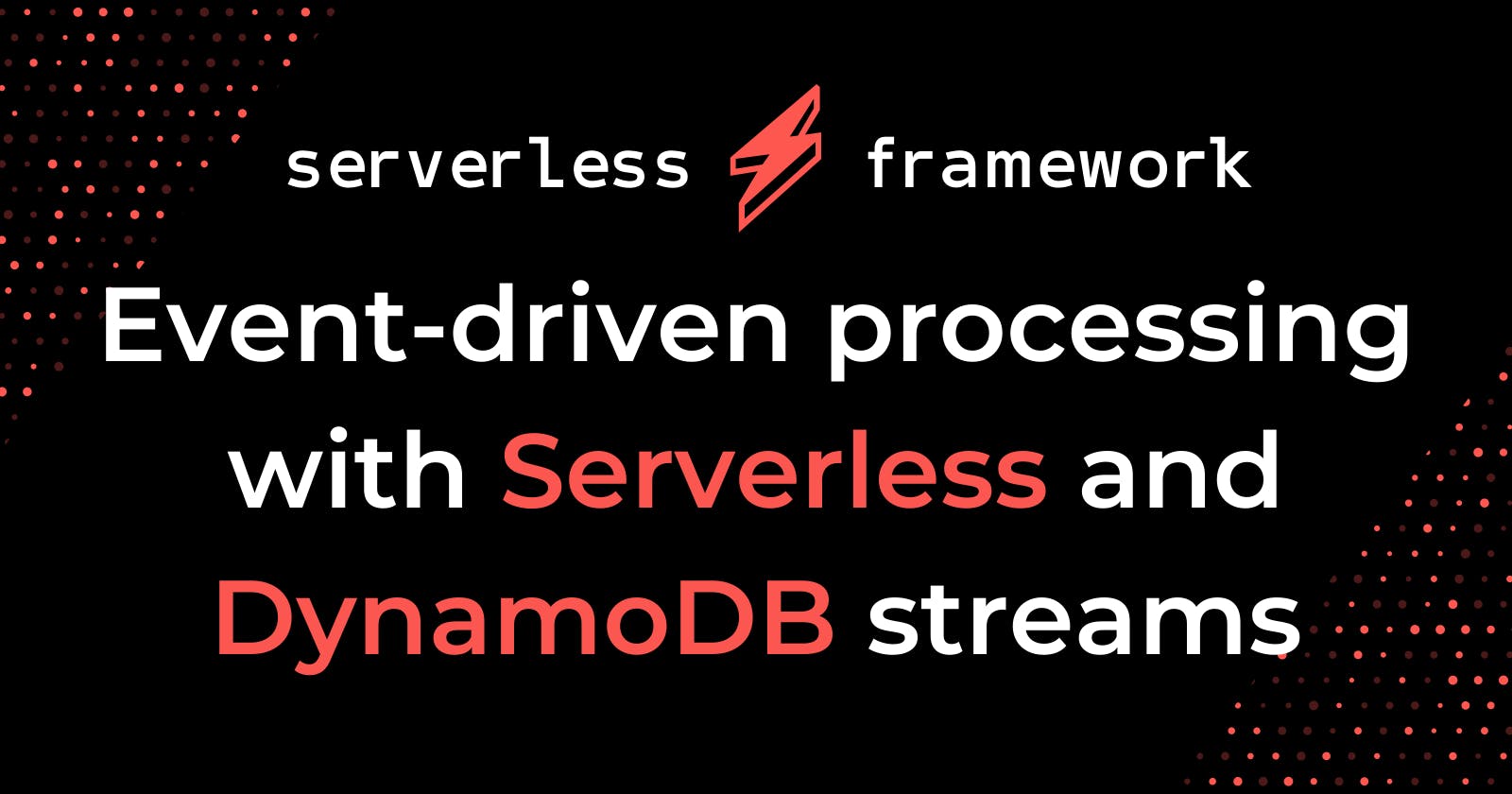 Event-driven processing with Serverless and DynamoDB streams