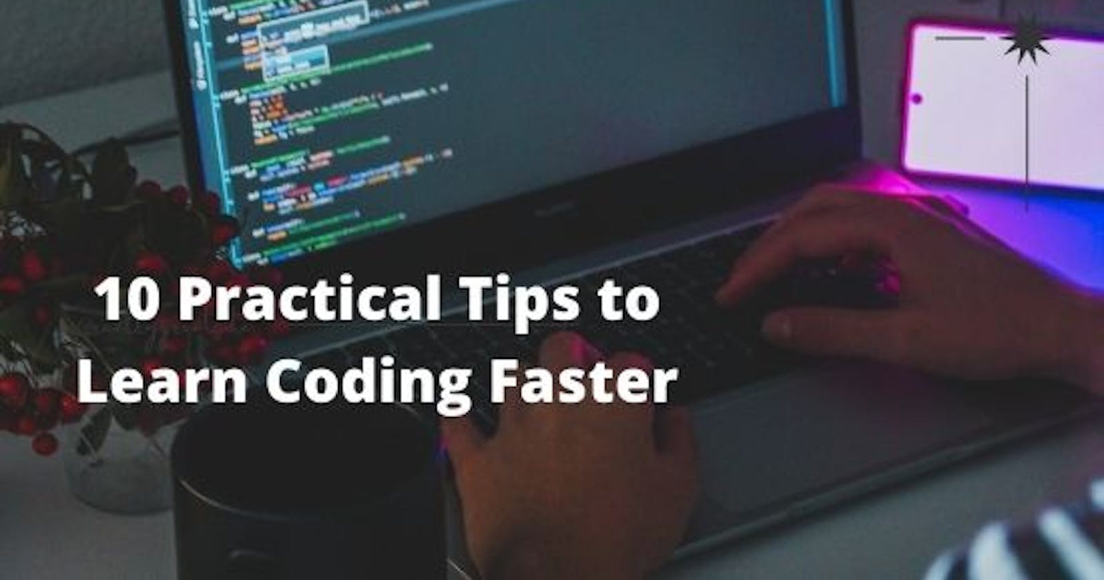 10 Practical Tips to Learn coding Faster