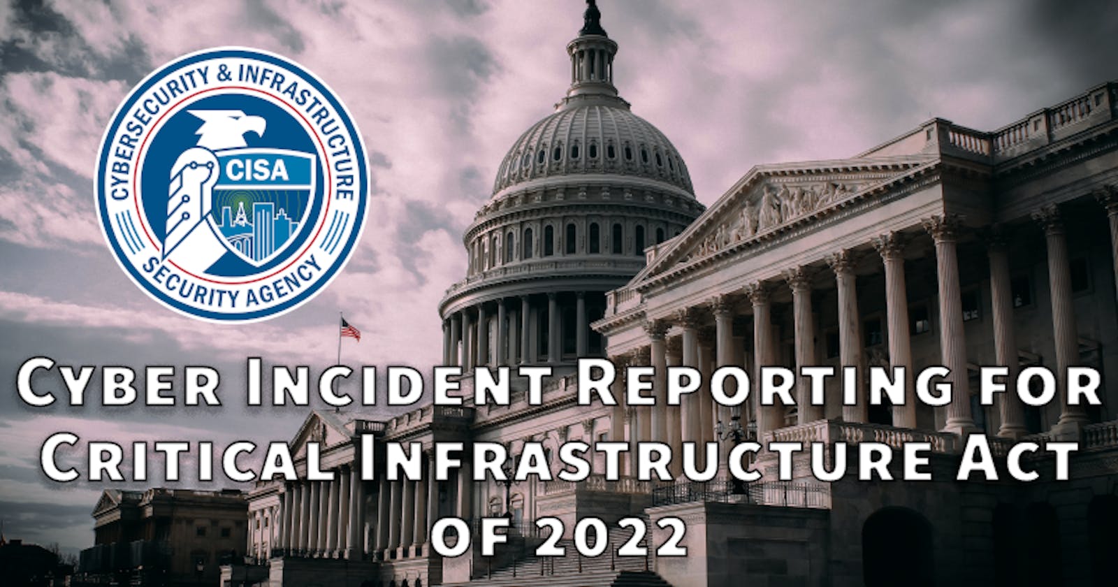Cyber Incident Reporting for Critical Infrastructure Act of 2022