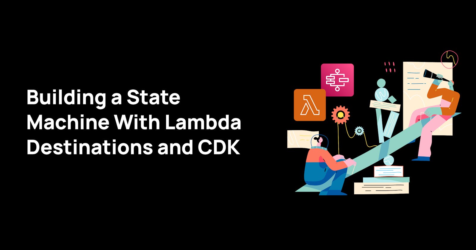 Building a State Machine With Lambda Destinations and CDK