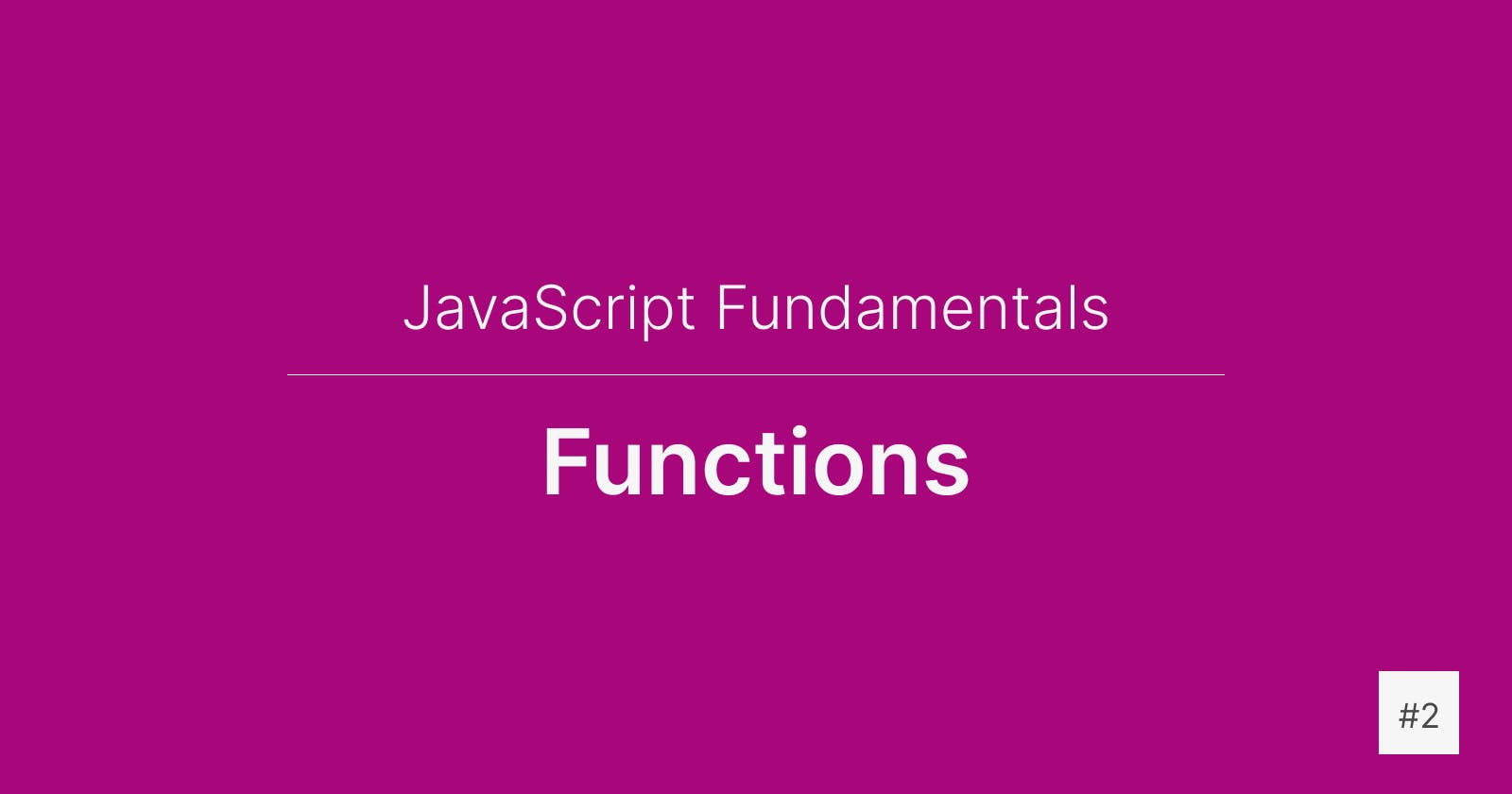 JavaScript Fundamentals: Functions