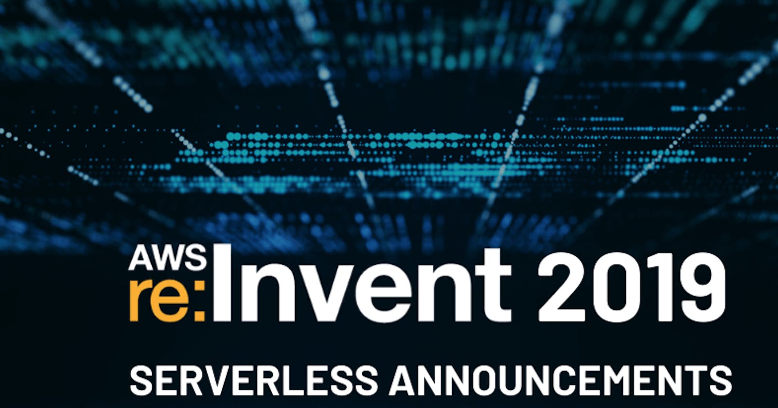 Key Serverless Announcements at re:Invent 2019