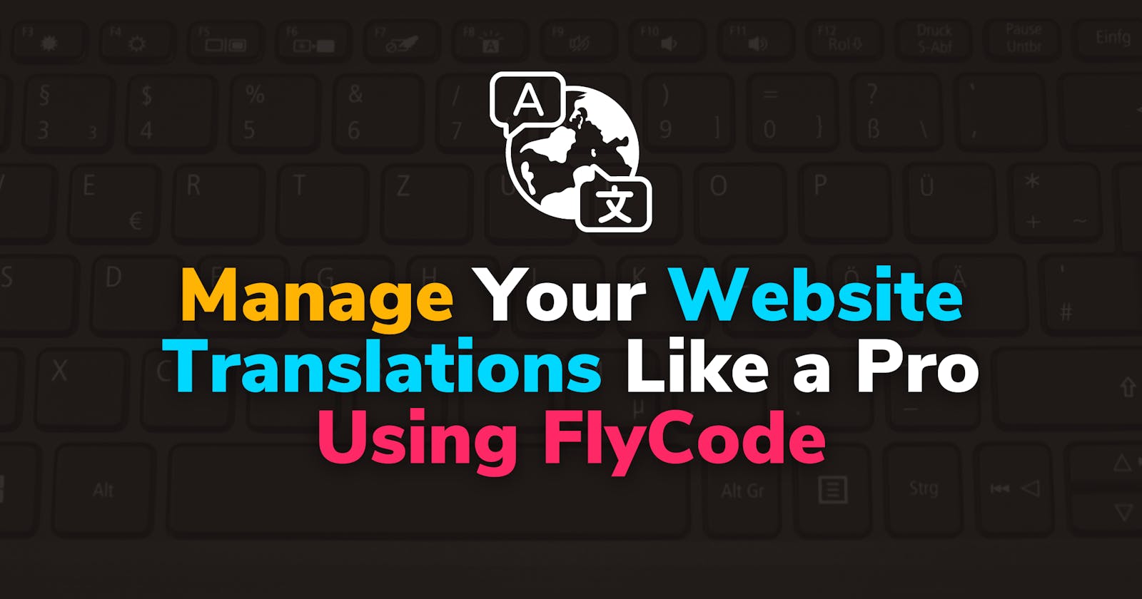 Step-By-Step: Manage Your Website Translations Like a Pro Using FlyCode