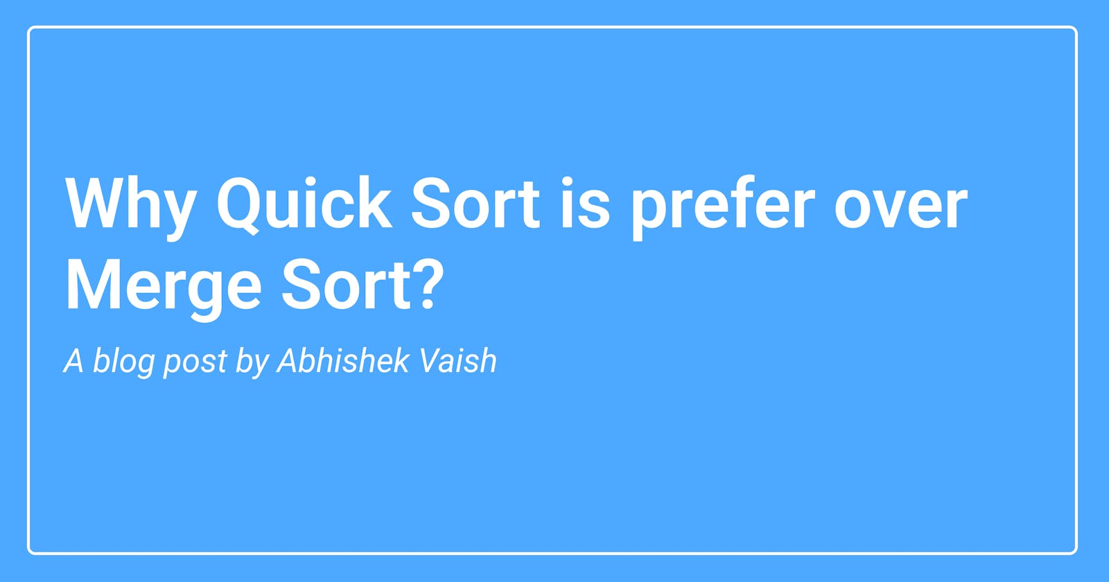 Why Quick Sort is prefer over Merge Sort?