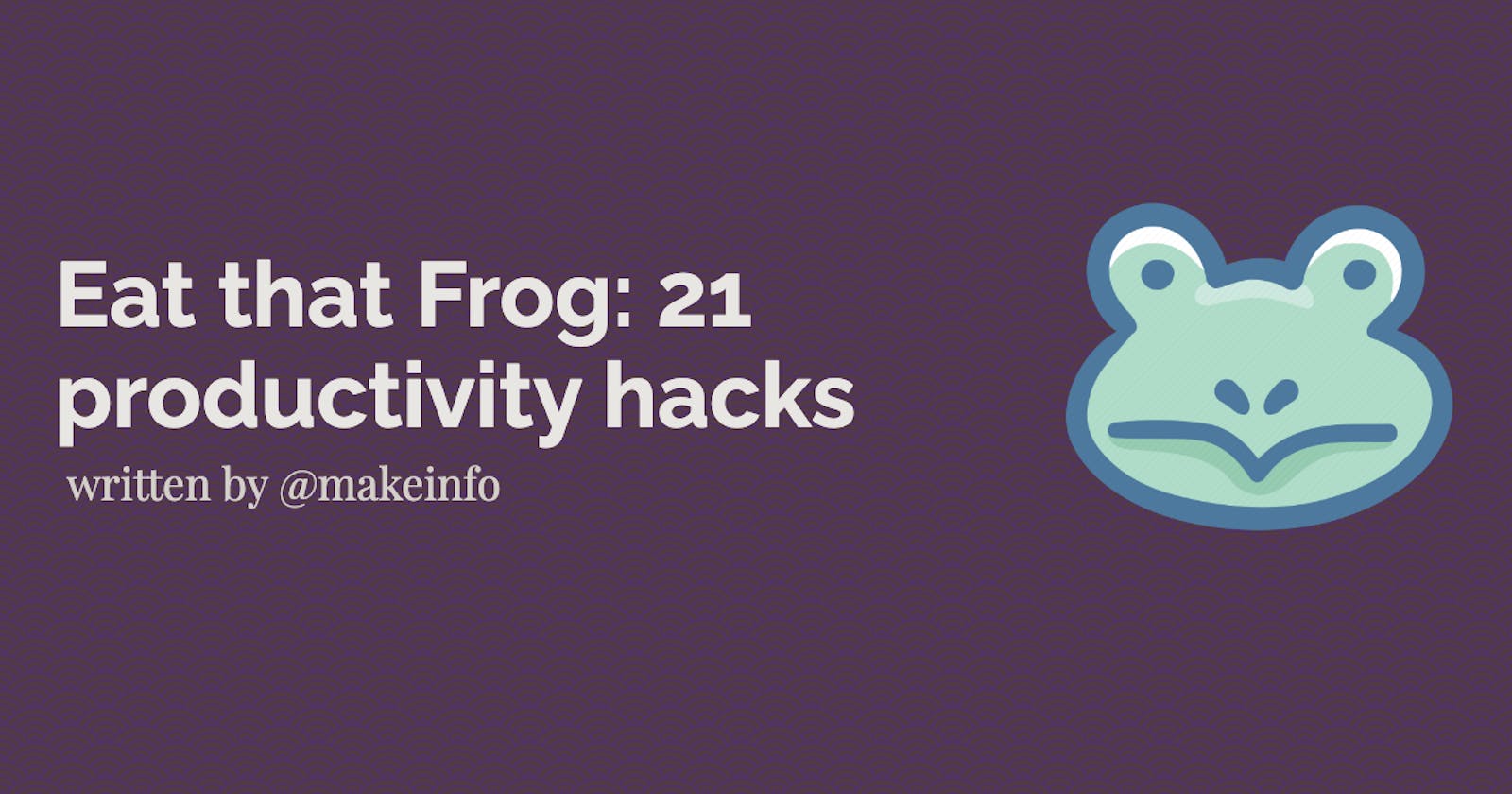 Eat that Frog: 21 productivity hacks