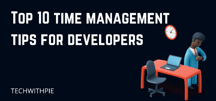 Top 10 time management tips for developers 2022