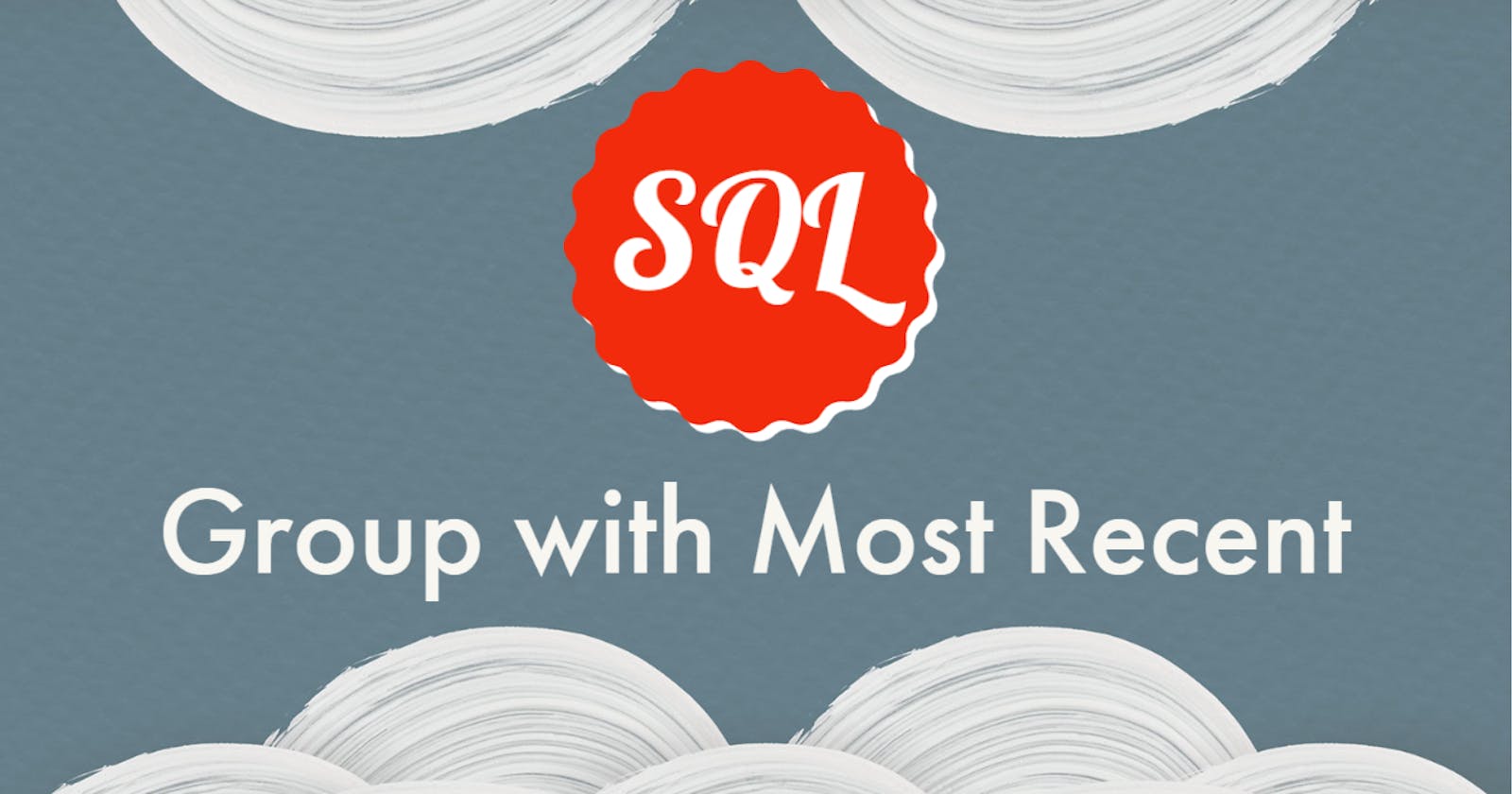 SQL Group with Most Recent Record Each