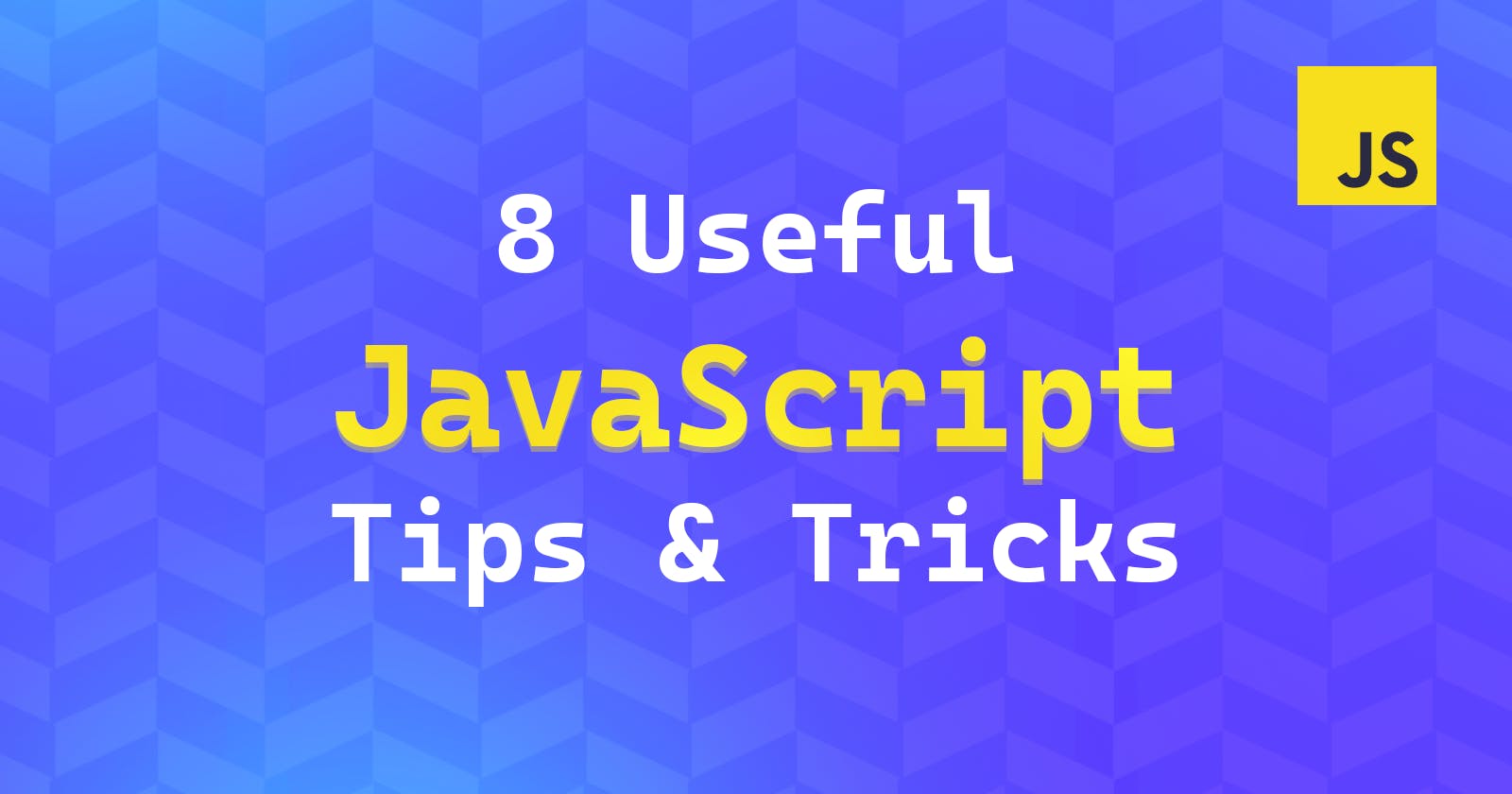 8 Useful JavaScript Tips & Tricks