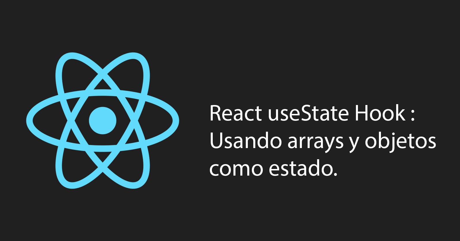 useState: Usando arrays y objetos como estado.