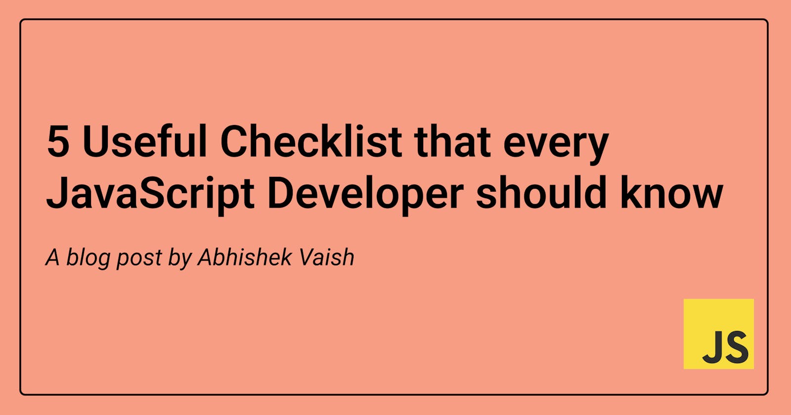 5 Useful Checklist that every JavaScript Developer should know