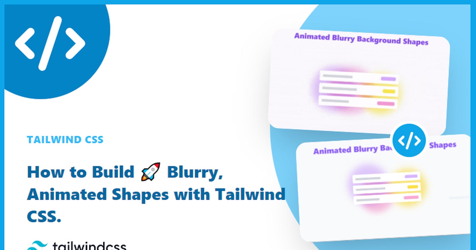 How to build Blurry, Animated Shapes with Tailwind CSS.