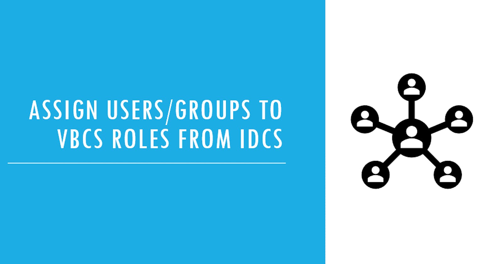 How to assign Users/Groups to VBCS Roles from IDCS