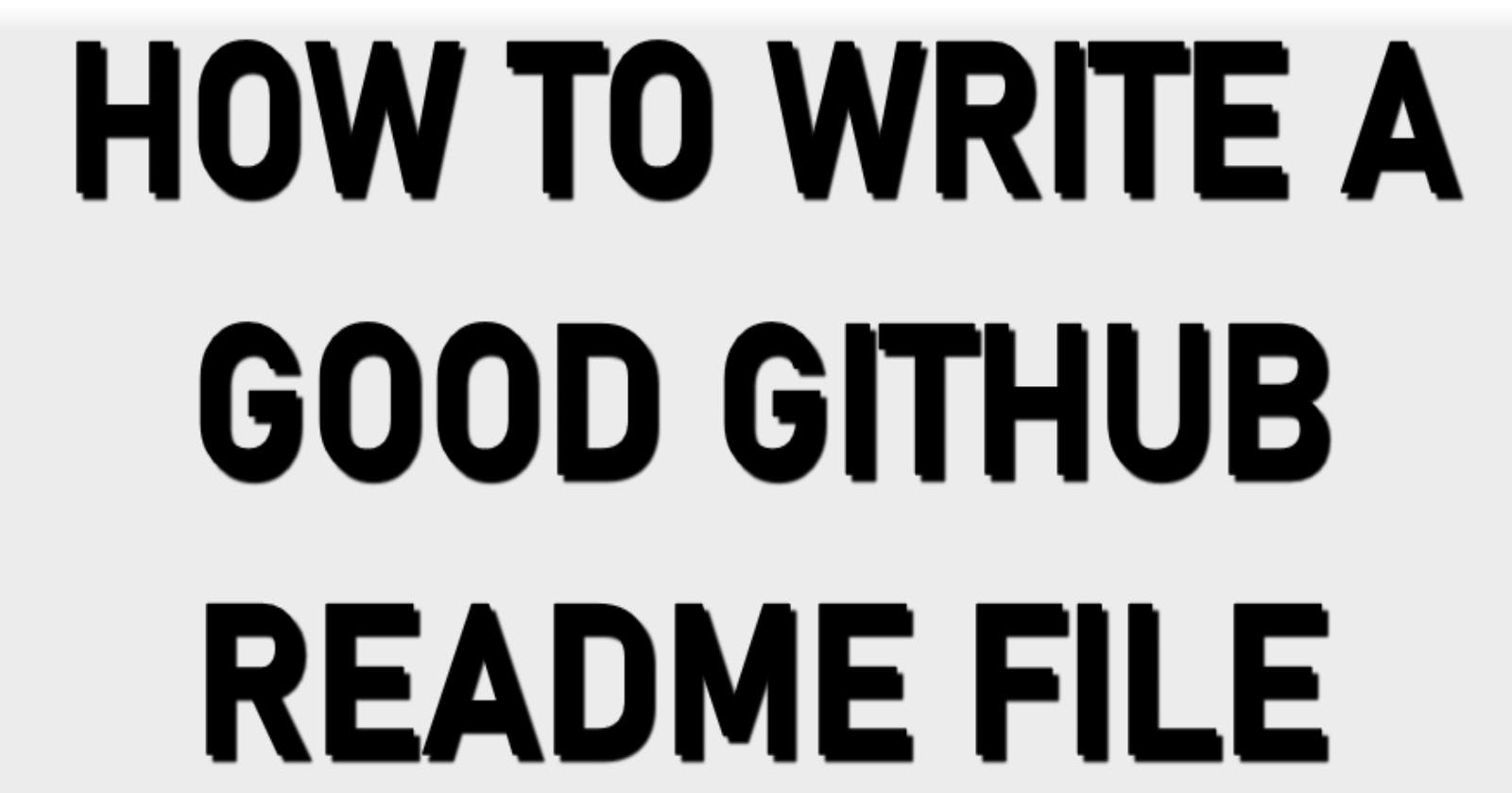 How to Write a Good README File For Your Project on GitHub