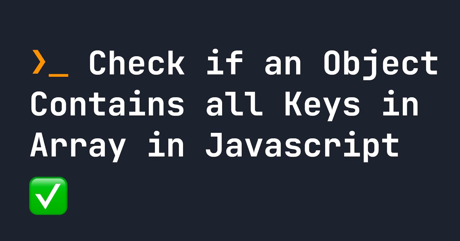 Check if an Object Contains all Keys in Array in Javascript