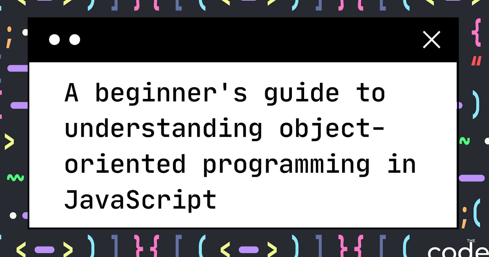 A beginner's guide to understanding object-oriented programming in JavaScript