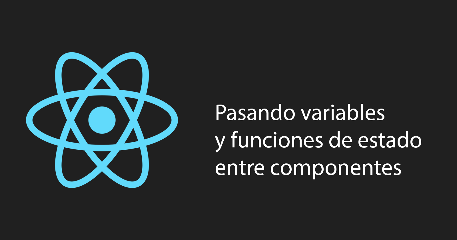 Jerarquía entre Componentes: pasando estados y otros datos através de props