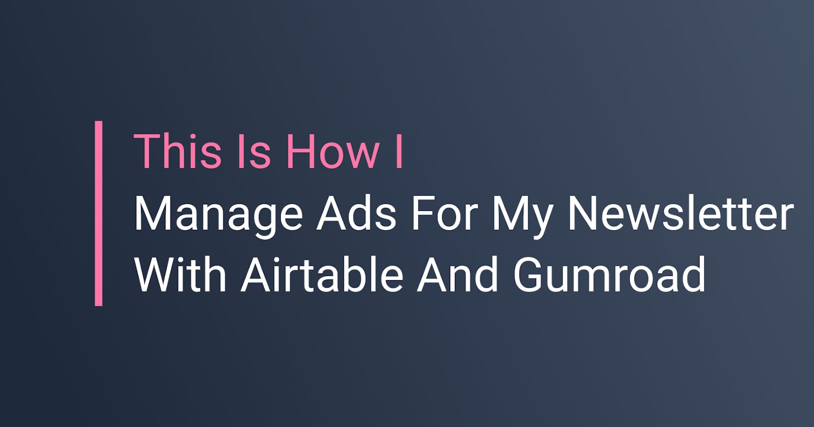 How I Manage Ads For My Newsletter With Airtable And Gumroad